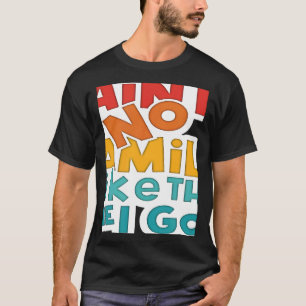 Vintage Ain't No Family Like The One I Got Family  T-Shirt