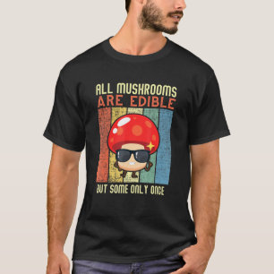 Vintage All Mushrooms Are Edible - Mushroom Meme T-Shirt