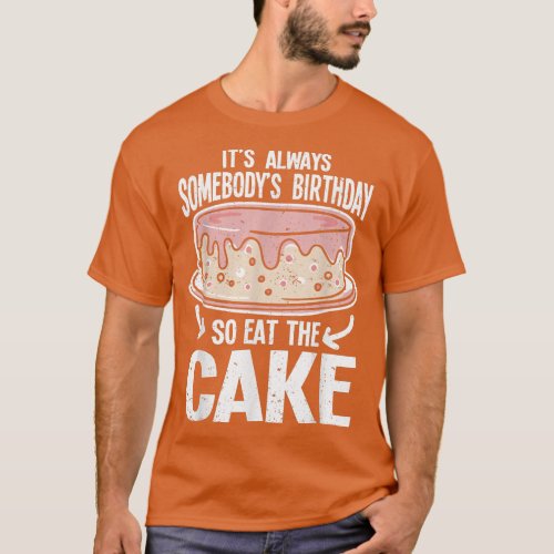 Vintage Always Somebodys Birthday Eat The Cake Lov T_Shirt