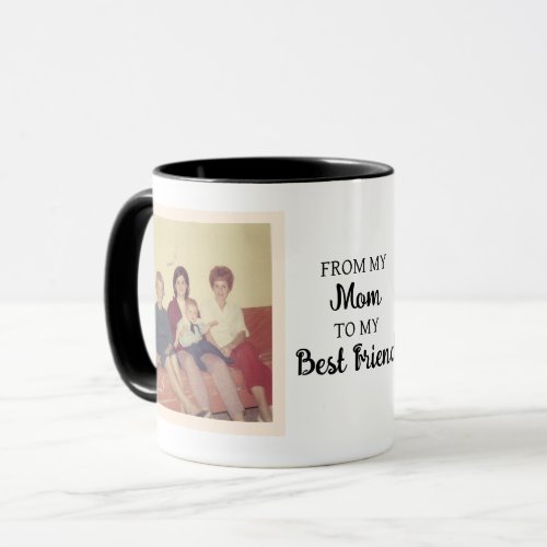 Vintage and Modern Photo  From Mom to Best Friend Mug