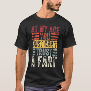 Vintage At My Age You Can't Trust A Fart Witty Lif T-Shirt