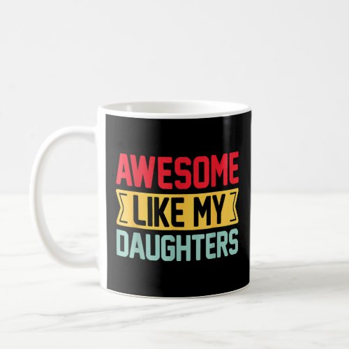 Vintage AWESOME LIKE MY DAUGHTERS Parents Day Fath Coffee Mug