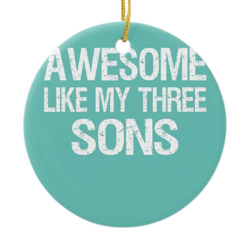 Vintage Awesome Like My Three Sons Boys Mom Dad Ceramic Ornament