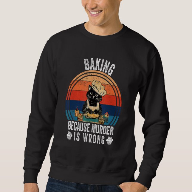 Vintage Baking Because Murder Is Wrong   Cat   Sweatshirt (Front)