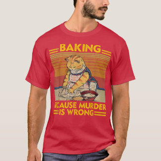 Vintage Baking Because Murder Is Wrong Funny Cat L T-Shirt
