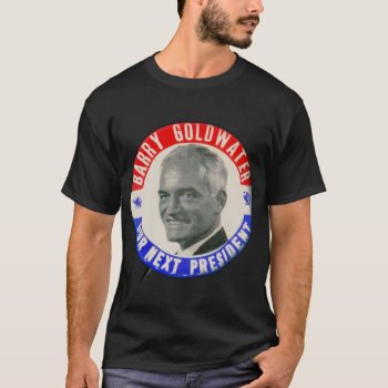 Vintage Barry Goldwater Our Next President T-shirt by seemonkee at Zazzle