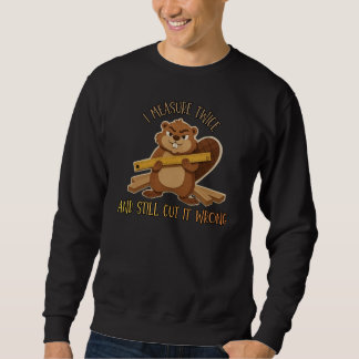 Vintage Beaver Woodworker – I Measure Twice Still Sweatshirt
