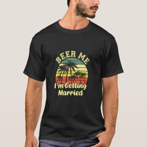 Vintage Beer Me Im Getting Married Beer Day Couple T_Shirt