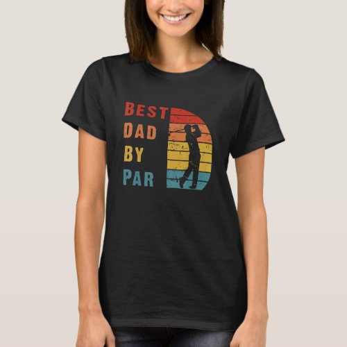 Vintage Best Dad By Par Fathers Day Golfing T_Shirt