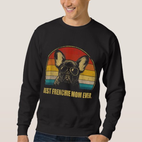 Vintage Best Frenchie Mom Ever Dog Lover for Mothe Sweatshirt