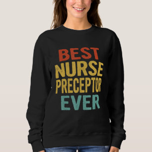 Vintage Best Nurse Preceptor Ever Funny Retro Birt Sweatshirt