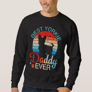 Vintage Best Yorkie Dog Daddy Ever Happy Dogs Fath Sweatshirt