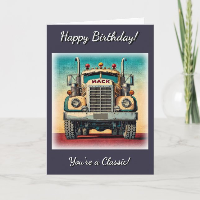 Vintage Big Truck You're a Classic Birthday Card (Front)