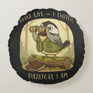 Vintage Birder Life – I Twitch Therefore I Am Round Pillow