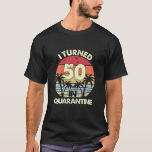 Vintage Birthday 2021 I Turned 50 In Quarantined T-Shirt