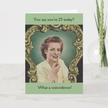 Vintage Birthday Card - You're 25 Today? by AsTimeGoesBy at Zazzle