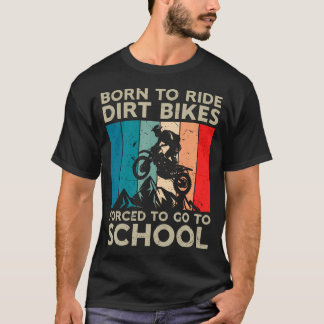 Vintage Born To Riding Dirt Bikes Forced Go School T-Shirt
