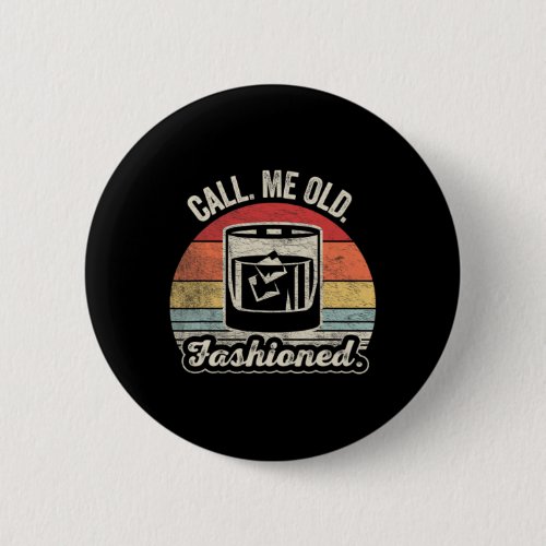 Vintage Bourbon Lover Gifts Call Me Old Fashioned  Button