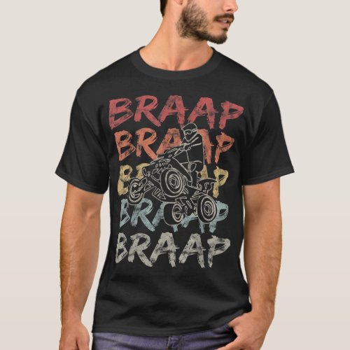 Vintage Braap Quad Biker I ATV Four Wheeler Quad B T_Shirt