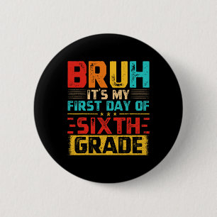 Vintage Bruh It’s My First Day Of 6th Grade Grade Button
