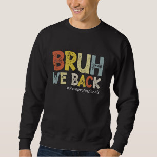 Vintage Bruh We Back Paraprofessionals Outfit Back Sweatshirt