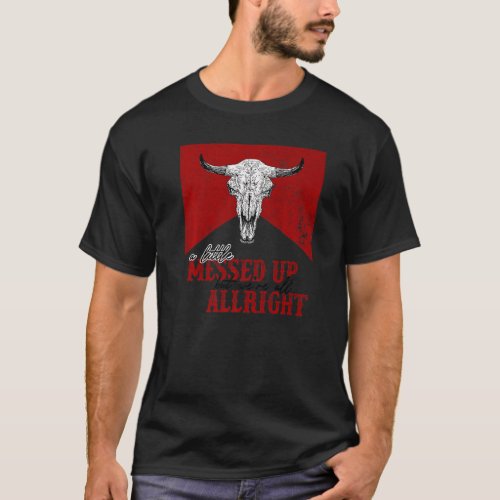Vintage Bull Skull A Little Messed Up But Were Al T_Shirt