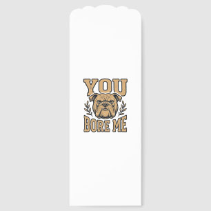 Vintage Bulldog You Bore Me Funny Dog Design_1 Bookmarks