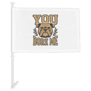 Vintage Bulldog You Bore Me Funny Dog Design_1 Car Flag