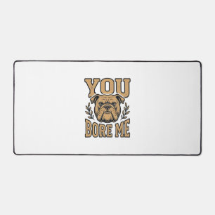 Vintage Bulldog You Bore Me Funny Dog Design_1 Desk Mat
