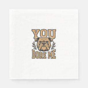 Vintage Bulldog You Bore Me Funny Dog Design_1 Napkins