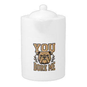 Vintage Bulldog You Bore Me Funny Dog Design_1 Teapot