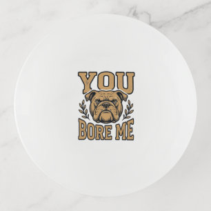 Vintage Bulldog You Bore Me Funny Dog Design_1 Trinket Tray