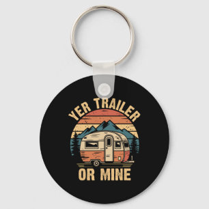 Vintage Camping Funny Camper Yer Trailer Or Mine Keychain