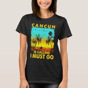 Vintage Cancun Is Calling I Must Go Beach Vacation T-Shirt