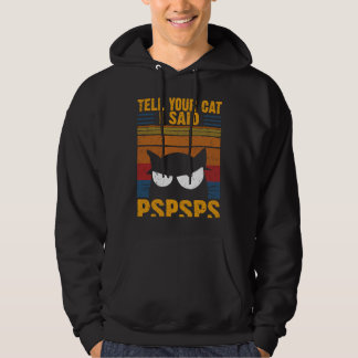 Vintage Cat Tell Your Cat I Said PSPSPS Sarcastic Hoodie