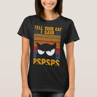 Vintage Cat Tell Your Cat I Said PSPSPS Sarcastic T-Shirt