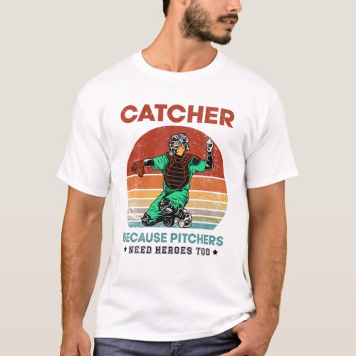 Vintage Catcher Because Pitchers Need Heroes Too B T_Shirt