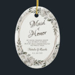 Vintage Cherish Floral To the Maid of Honor Quote Ceramic Ornament<br><div class="desc">Vintage Cherish White Floral & Rose Gold Painted Roses and Flowers. A Vintage Classic and Elegant Look, and Plenty of Gray, Ivory White, Rose Gold, Dusty Pink, Pine Green, and Gray leaves and foliage. With Hand Painted Floral elements, Vintage Classic Script Fonts and Rose Gold Elegant Floral Oval Frame -...</div>