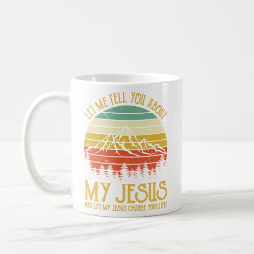 Vintage Christian Let Me Tell You About My Jesus A Coffee Mug
