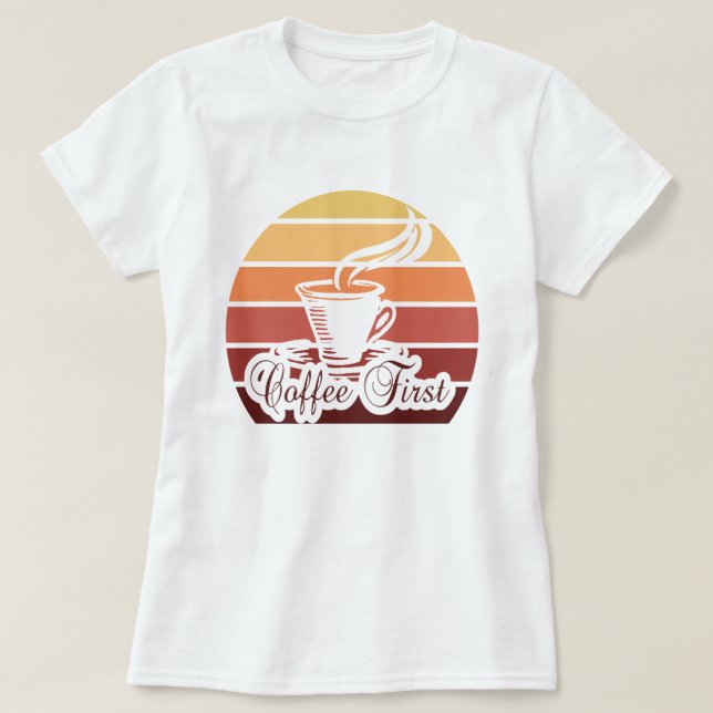 Vintage Coffee First Abstract Funny Quote T-Shirt (Design Front)