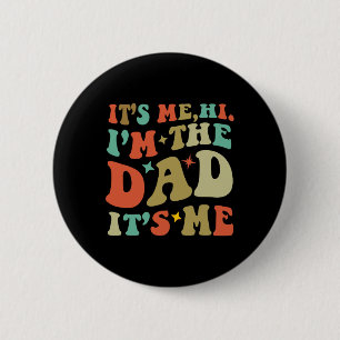 Vintage Dad Fathers Day Its Me Hi I#39;m The Dad I Button