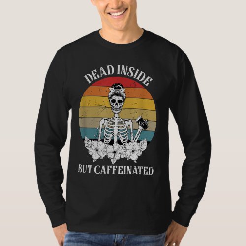 Vintage Dead Inside But Caffeinated Skeleton Coffe T_Shirt