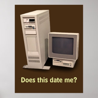 Vintage Desktop Computer Does it Date Me Poster