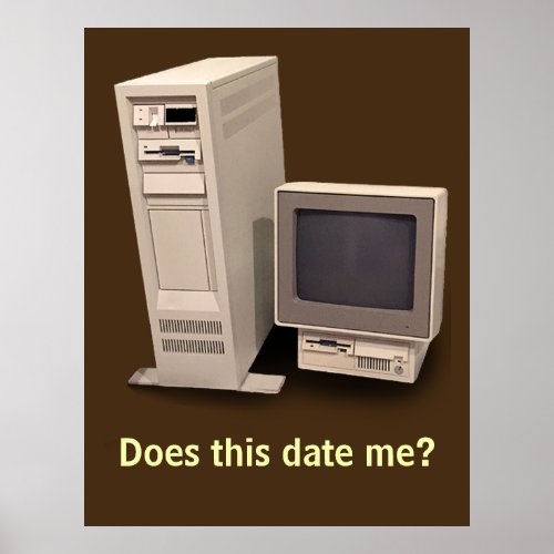 Vintage Desktop Computer Does it Date Me Poster