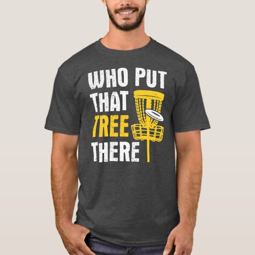 Vintage Disc Golf Who Put That Tree There Disc T_Shirt