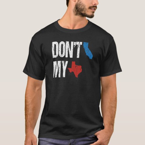 Vintage Distressed Dont California My Texas Pride T_Shirt