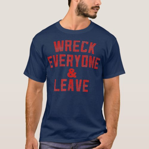 Vintage Distressed Wreck Everyone and Leave T_Shirt