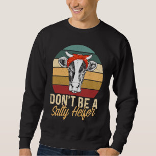 Vintage Don't Be A Salty Heifer Farmer Cow  Farmin Sweatshirt