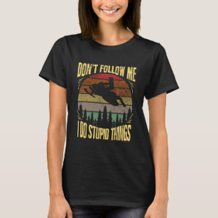 Vintage Dont Follow Me I Do Stupid Things T-Shirt