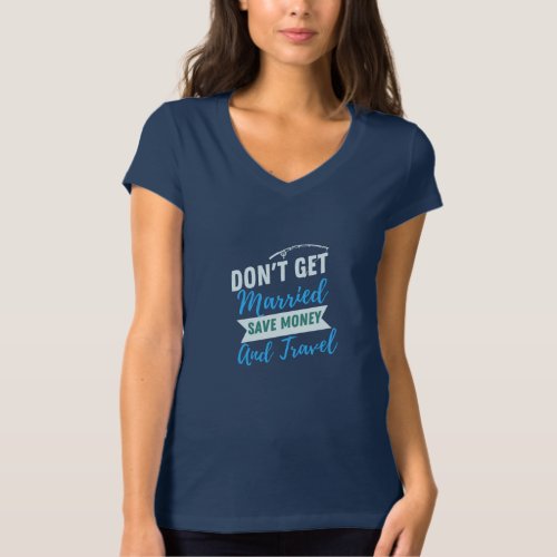 Vintage Dont Get Married Save Money And Travel T_Shirt